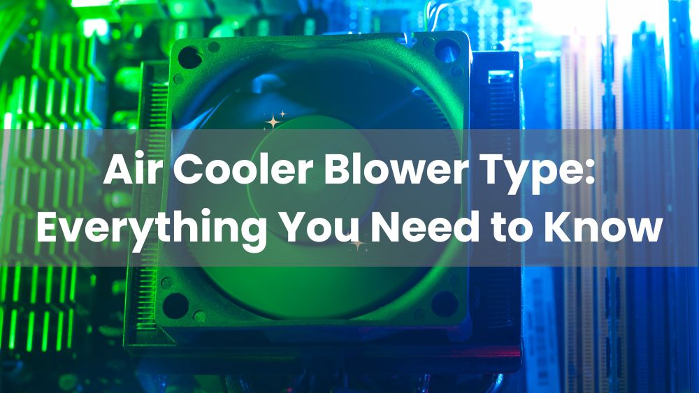 Air Cooler Blower Type Everything You Need To Know Anchor Drive